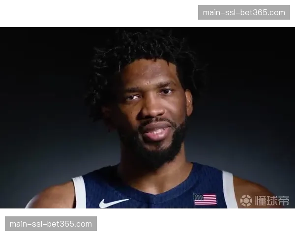 恩比德接受专访，谈及代表美国队出战奥运会的决定